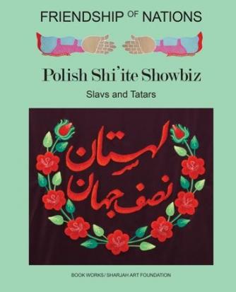 Slavs and Tatars, Friendship of Nations, Polish Shi'ite Showbiz, Book Works and Sharjah Art Foundation (2014)