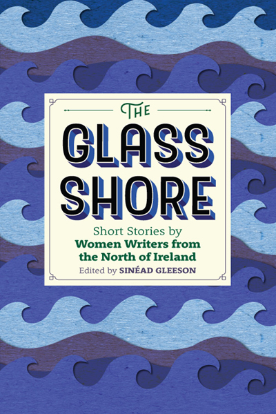 The Glass Shore, edited by Sinéad Gleeson, published by New Island